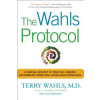 The Wahls Protocol: A Radical New Way to Treat All Chronic Autoimmune Conditions Using Paleo Principles (Wahls Terry)