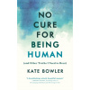 No Cure for Being Human : (and Other Truths I Need to Hear)