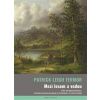 Mezi lesem a vodou Pěšky do Konstantinopole Putování mladého angličana od Ostřihomi k Železným vra - Leigh Fermor Patrick