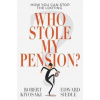 Who Stole My Pension?: How You Can Stop the Looting Kiyosaki Robert