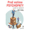 Eddy Bill: Proč volíme psychopaty a jak to zastavit (Typické vlastností psychopatických politiků. Falešné krize, jež vytváří, aby se mohli vykreslit jako hrdinská postava. Od Hitlera či Maa po Putina.