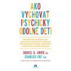 Ako vychovať psychicky odolné deti - Daniel G. Amen, Charles Fay