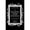 The Shadow Work Journal - Keila Shaheen, HQ