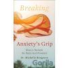 Breaking Anxiety`s Grip – How to Reclaim the Peace God Promises - Dr. Michelle Bengtson