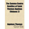 The Summa Contra Gentiles of Saint Thomas Aquinas (Volume 2) - Aquinas Thomas