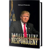 Donald Trump - Nespokojený - Michael D'Antonio