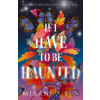 If I Have To Be Haunted - Miranda Sun