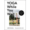 Yoga While You Wait: Finding Purpose in Each Pointless Pause