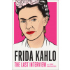 Frida Kahlo: The Last Interview