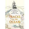 Tracks on the Ocean: A History of Trailblazing, Maps and Maritime Travel - Sara Caputo