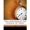 The Catechism of the Council of Trent - Theodore Alois Buckley