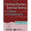 Cardiopulmonary Exercise Testing in Children and Adolescents - by Thomas Rowland and American College of Sports Medicine