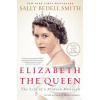 Elizabeth the Queen: The Life of a Modern Monarch (Smith Sally Bedell)