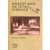 Báječní muži na létajících strojích - Břetislav Ditrych