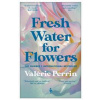 Fresh Water for Flowers - Valerie Perrin, Europa Editions (UK) Ltd