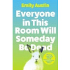 Everyone in This Room Will Someday Be Dead - Emily Austin, Atlantic Books