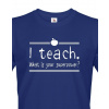 Tričko pro učitele I teach. What is your superpower?, Barva Modrá, Velikost M Bezvatriko.cz 208160 - bila je