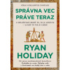 Správna vec práve teraz - Ryan Holiday
