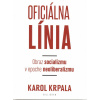 Oficiálna Línia - Obraz socializmu v epoche neoliberalizmu - Karol Krpala