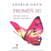 Grun Anselm: Proměň se! Odvaha stát se novým člověkem (proměna je lepší než 