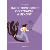 Jak se osvobodit od strachu a úzkosti - Nancy Stella