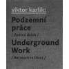 Podzemní práce / Underground Work - Viktor Karlík, kolektív