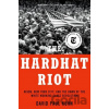 The Hardhat Riot - David Paul Kuhn