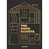 The Home Barista - Tom Saxon, Headline Publishing Group