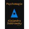 Jodorowsky Alejandro: Psychomagie (terapeutická metoda, která se s našimi traumaty nesnaží bojovat represivními postupy, ale prostřednictvím imaginace a kontaktu s nevědomím ( 342 str. B5) (vydání Mal