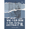 Vie Pán Boh o tom, že existuje? II.