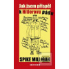 Jak jsem přispěl k Hitle… (Spike Milligan)