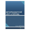Metapragmatické jevy a čeština - Hirschová Milada - online doručenie