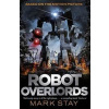 Robot Overlords - Mark Stay, Gollancz
