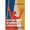 State and Society in Communist Czechoslovakia : Transforming the Everyday from WWII to the Fall of the Berlin Wall - Roman Krakovsky