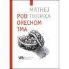 Pod orechom tma - Mathej Tomka