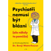 Psychiatři nemusí být blázni (ale někdy to pomůže)