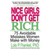 Nice Girls Don't Get Rich: 75 Avoidable Mistakes Women Make with Money