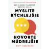 Myslite rýchlejšie, hovorte múdrejšie (Matt Abrahams)