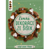 TOPP Zimní dekorace ze šišek Krásné ozdoby z přírody - Kornelia Milan