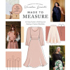 Made to Measure: An Easy Guide to Drafting and Sewing a Custom Wardrobe - 16 Pattern-Free Projects (Brožovaná)