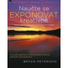 Naučte se exponovat kreativně - Bryan Peterson