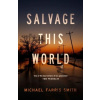 Salvage This World - Michael Farris Smith