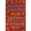 Queens of the Age of Chivalry - Alison Weir
