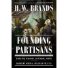 Founding Partisans - H. W. Brands