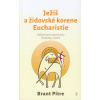 Ježiš a židovské korene Eucharistie - Brant Pitre