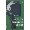 ...a to mi nemůžete udělat - Jan Pelc