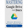Mastering Google Drive and Docs - Saqib Khan