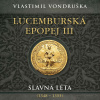 Lucemburská epopej III - Slavná léta (1348–1355) - Vlastimil Vondruška (mp3 audiokniha)