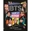 BTS: Top of K-Pop. The Ultimate Fan Guide - Becca Wright