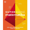 Supersnadná matematika - Základy i pokročilá témata krok za krokem